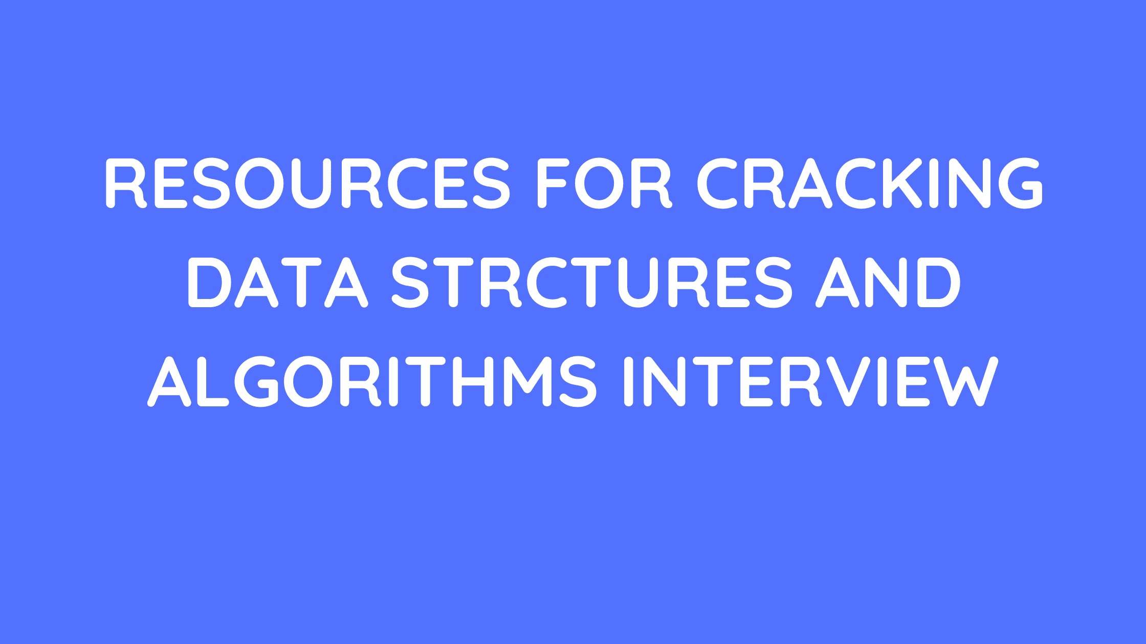 Resources for cracking data structures and algorithms interview