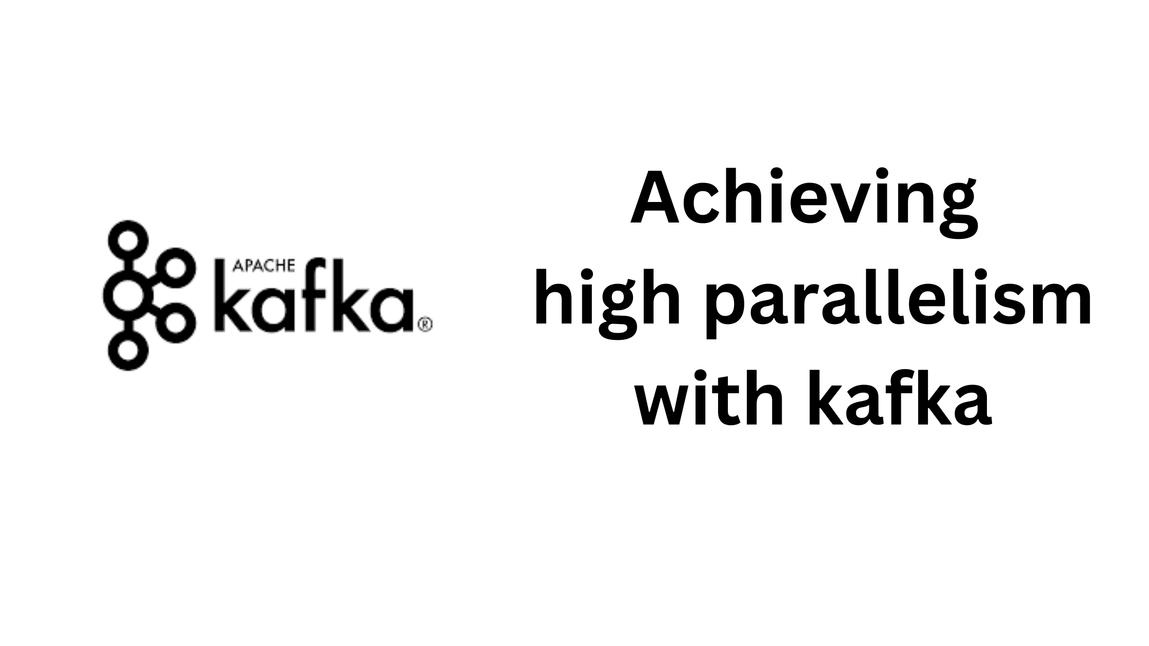 Achieving high parallelism with kafka